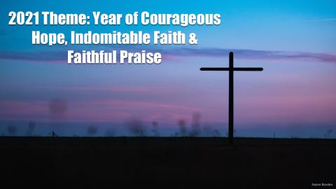 2021 Theme: Year of Courageous Hope, Indomitable Faith & Faithful Praise